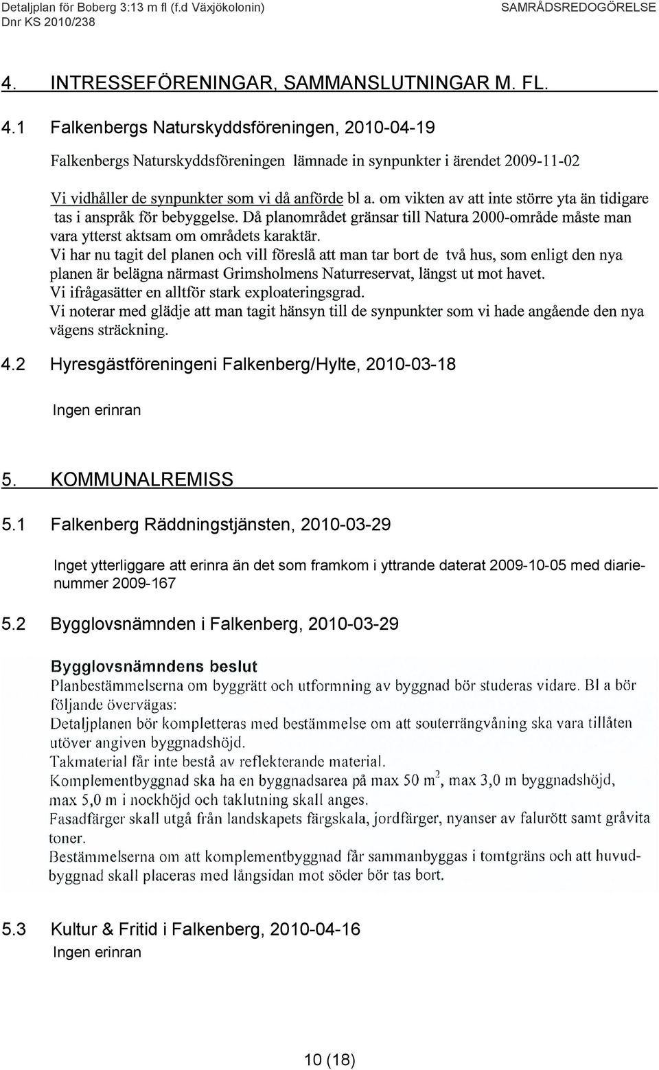 1 Falkenberg Räddningstjänsten, 2010-03-29 Inget ytterliggare att erinra än det som framkom i yttrande daterat