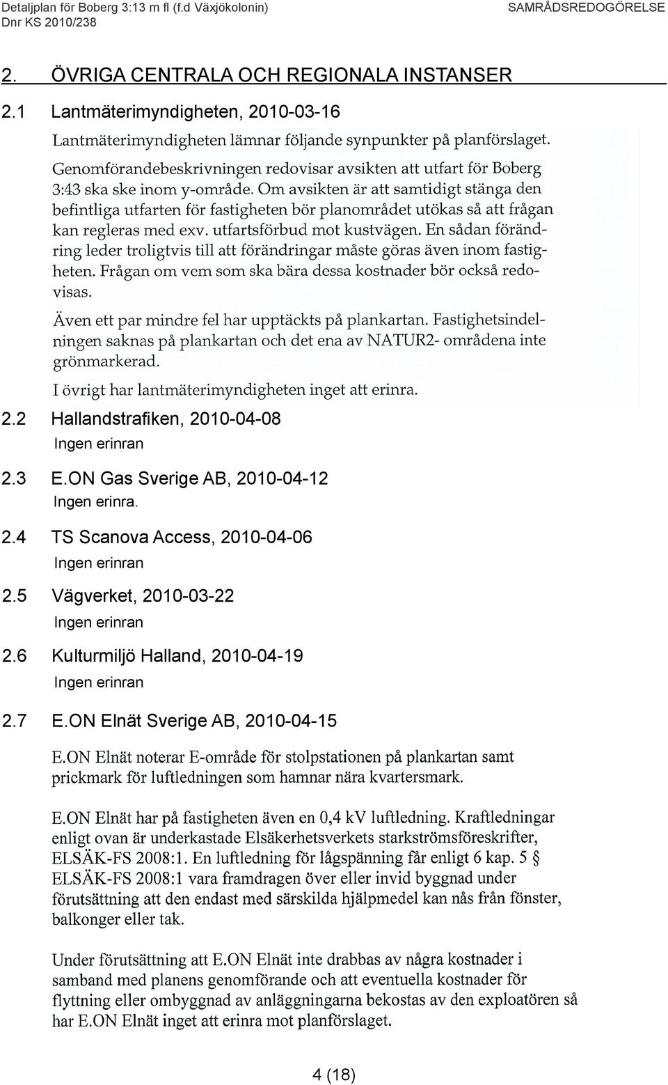 ON Gas Sverige AB, 2010-04-12 Ingen erinra. 2.4 TS Scanova Access, 2010-04-06 Ingen erinran 2.