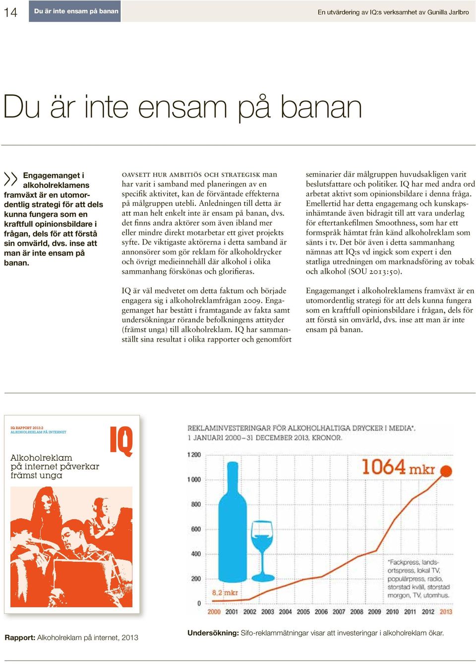 oavsett hur ambitiös och strategisk man har varit i samband med planeringen av en specifik aktivitet, kan de förväntade effekterna på målgruppen utebli.