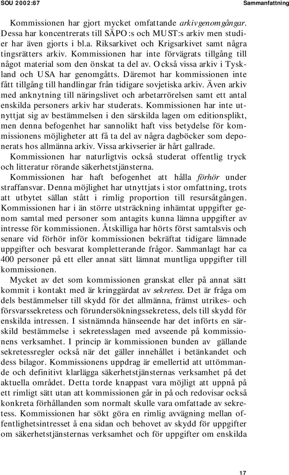 Däremot har kommissionen inte fått tillgång till handlingar från tidigare sovjetiska arkiv.