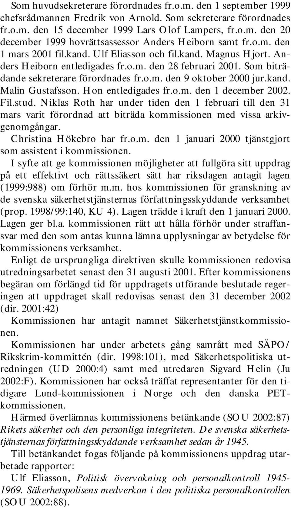 kand. Malin Gustafsson. Hon entledigades fr.o.m. den 1 december 2002. Fil.stud.