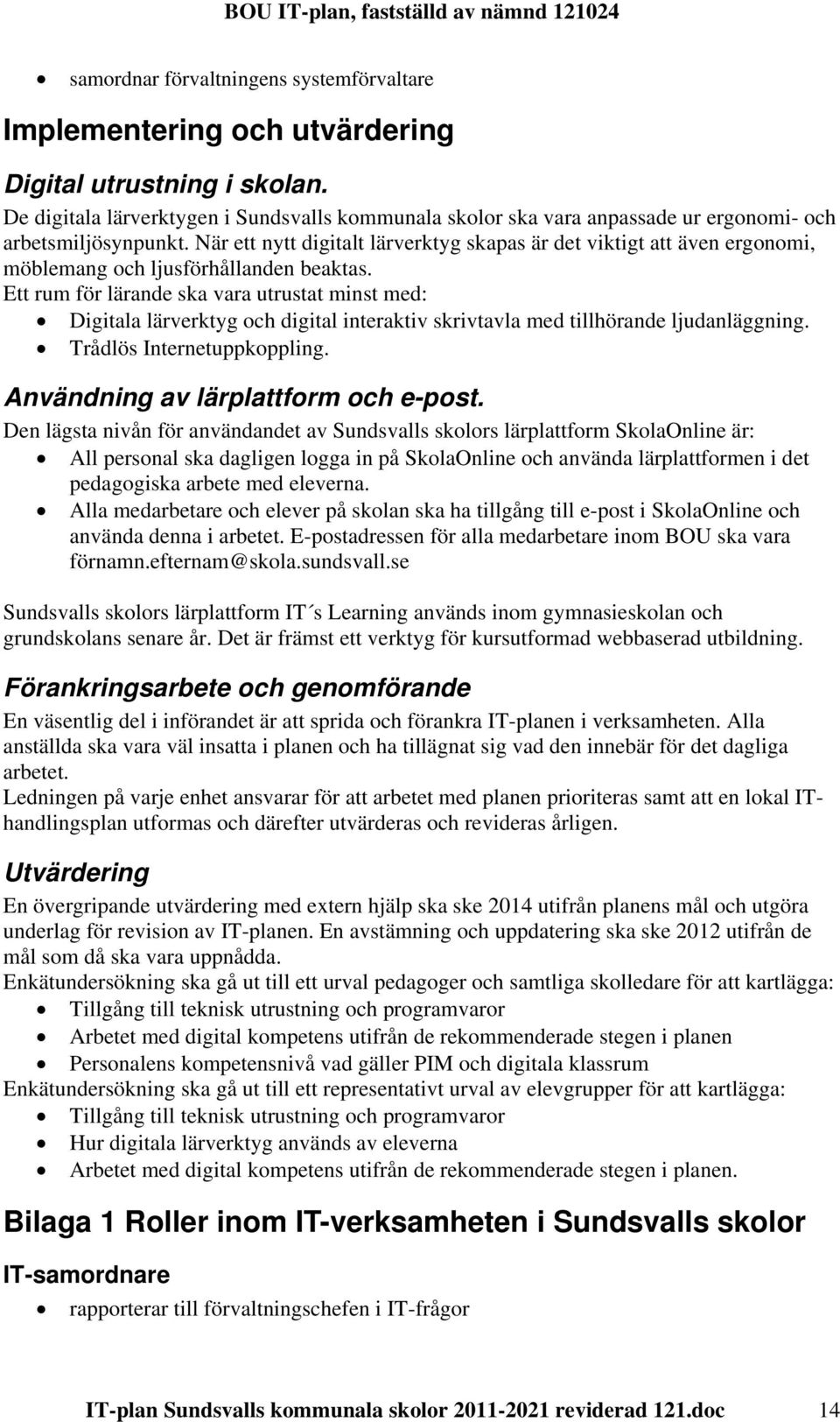 När ett nytt digitalt lärverktyg skapas är det viktigt att även ergonomi, möblemang och ljusförhållanden beaktas.