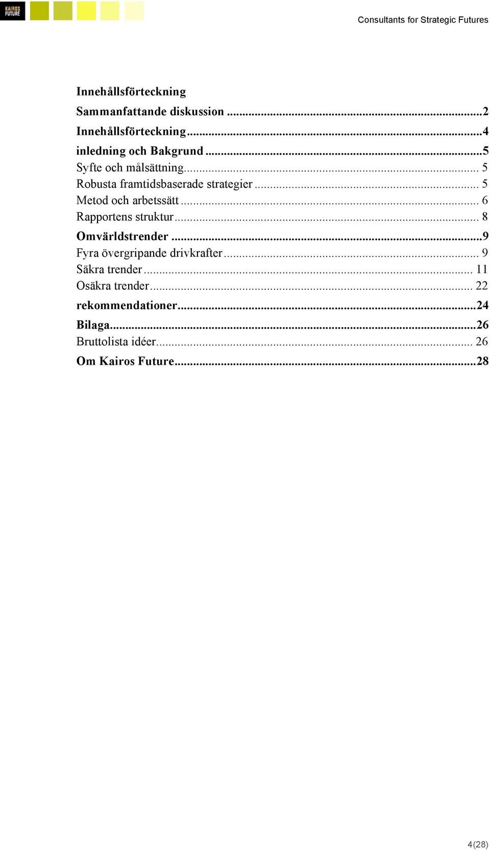 .. 6 Rapportens struktur... 8 Omvärldstrender... 9 Fyra övergripande drivkrafter... 9 Säkra trender.