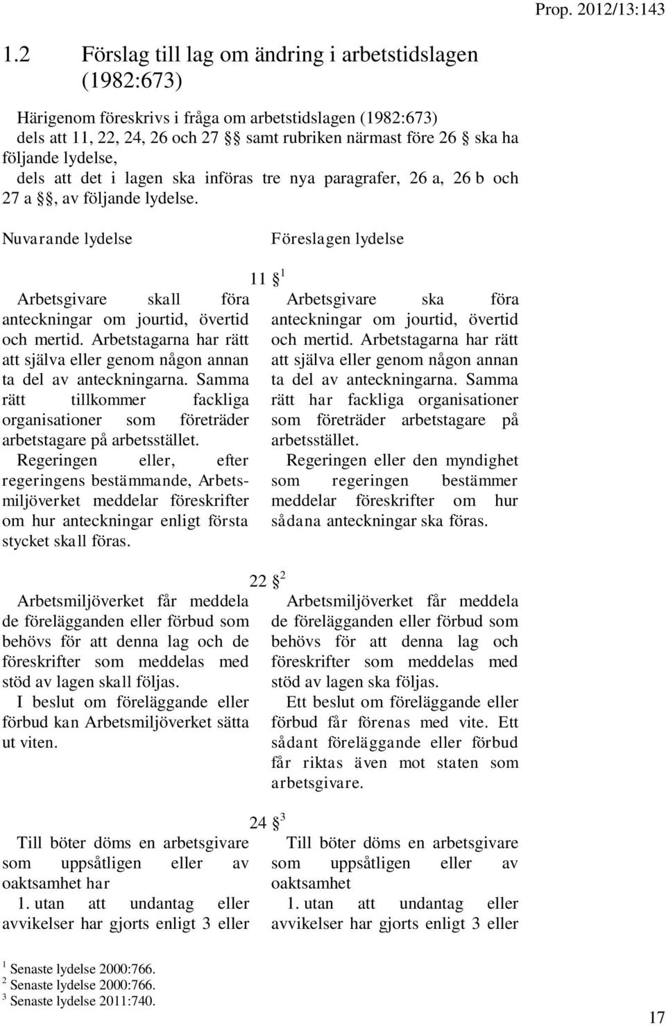 lydelse, dels att det i lagen ska införas tre nya paragrafer, 26 a, 26 b och 27 a, av följande lydelse.