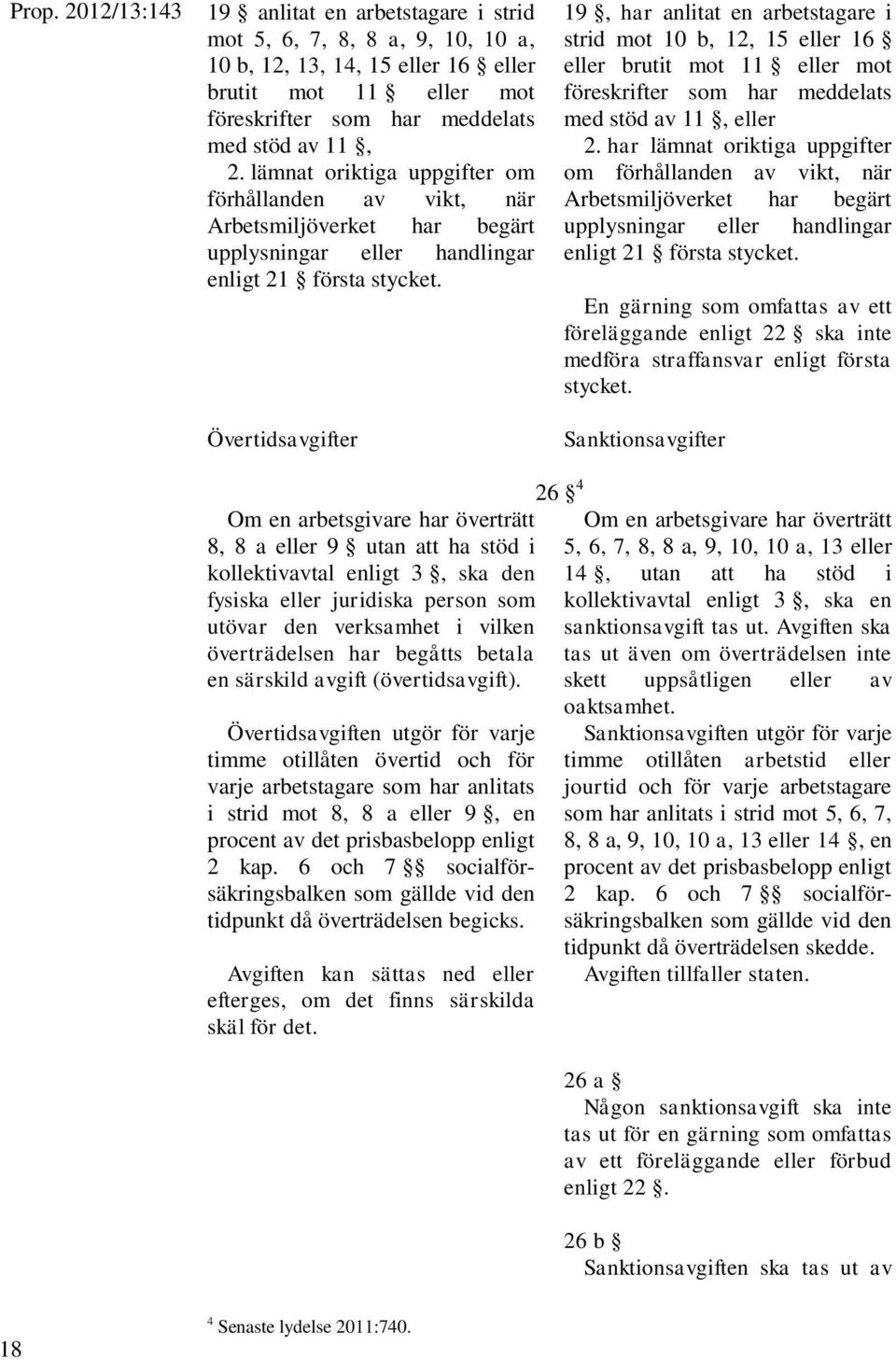 Övertidsavgifter 19, har anlitat en arbetstagare i strid mot 10 b, 12, 15 eller 16 eller brutit mot 11 eller mot föreskrifter som har meddelats med stöd av 11, eller 2.