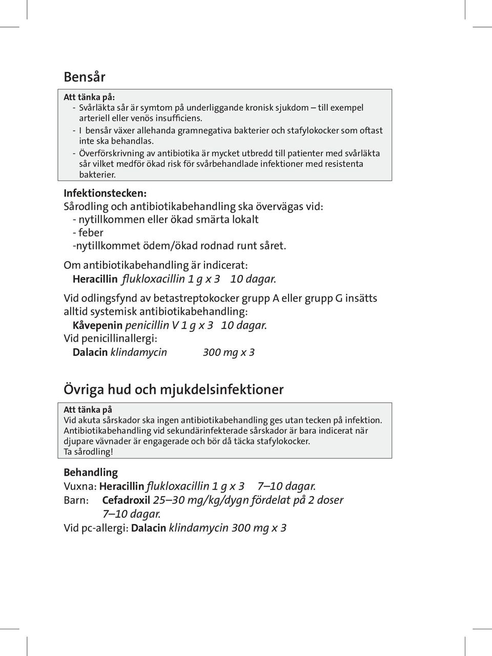 - Överförskrivning av antibiotika är mycket utbredd till patienter med svårläkta sår vilket medför ökad risk för svårbehandlade infektioner med resistenta bakterier.