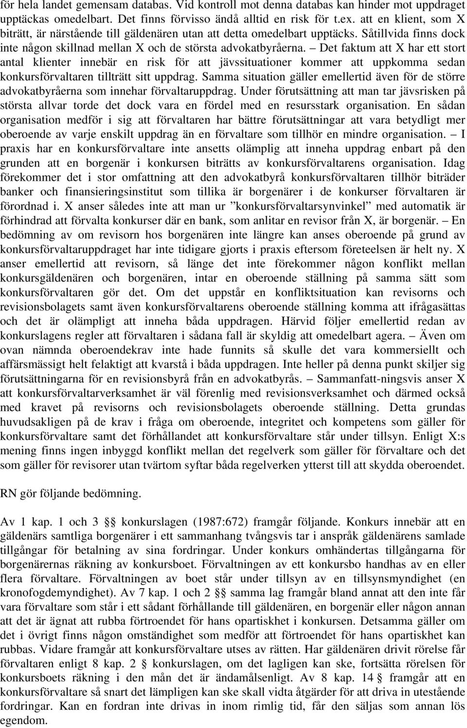 Det faktum att X har ett stort antal klienter innebär en risk för att jävssituationer kommer att uppkomma sedan konkursförvaltaren tillträtt sitt uppdrag.