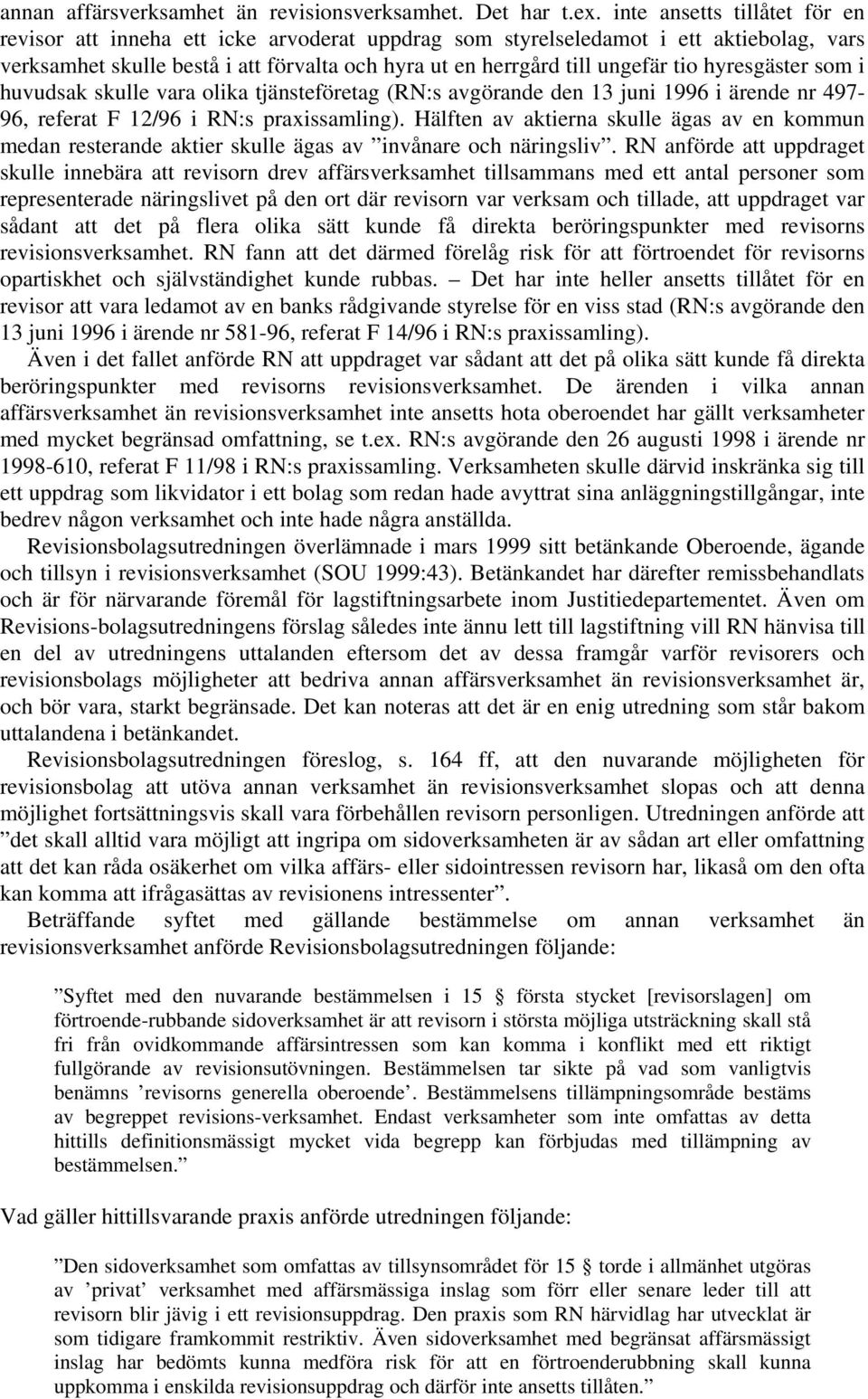 hyresgäster som i huvudsak skulle vara olika tjänsteföretag (RN:s avgörande den 13 juni 1996 i ärende nr 497-96, referat F 12/96 i RN:s praxissamling).