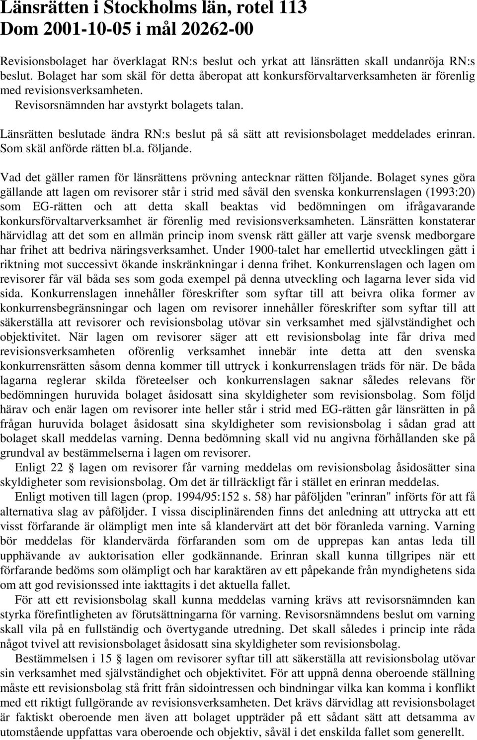 Länsrätten beslutade ändra RN:s beslut på så sätt att revisionsbolaget meddelades erinran. Som skäl anförde rätten bl.a. följande.