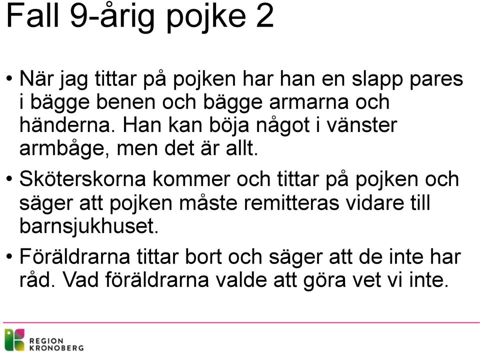 Sköterskorna kommer och tittar på pojken och säger att pojken måste remitteras vidare till