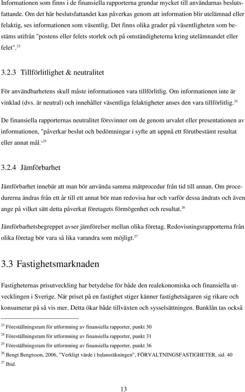 Det finns olika grader på väsentligheten som bestäms utifrån "postens eller felets storlek och på omständigheterna kring utelämnandet eller felet". 23