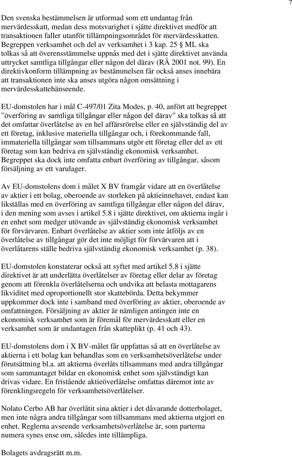 25 ML ska tolkas så att överensstämmelse uppnås med det i sjätte direktivet använda uttrycket samtliga tillgångar eller någon del därav (RÅ 2001 not. 99).