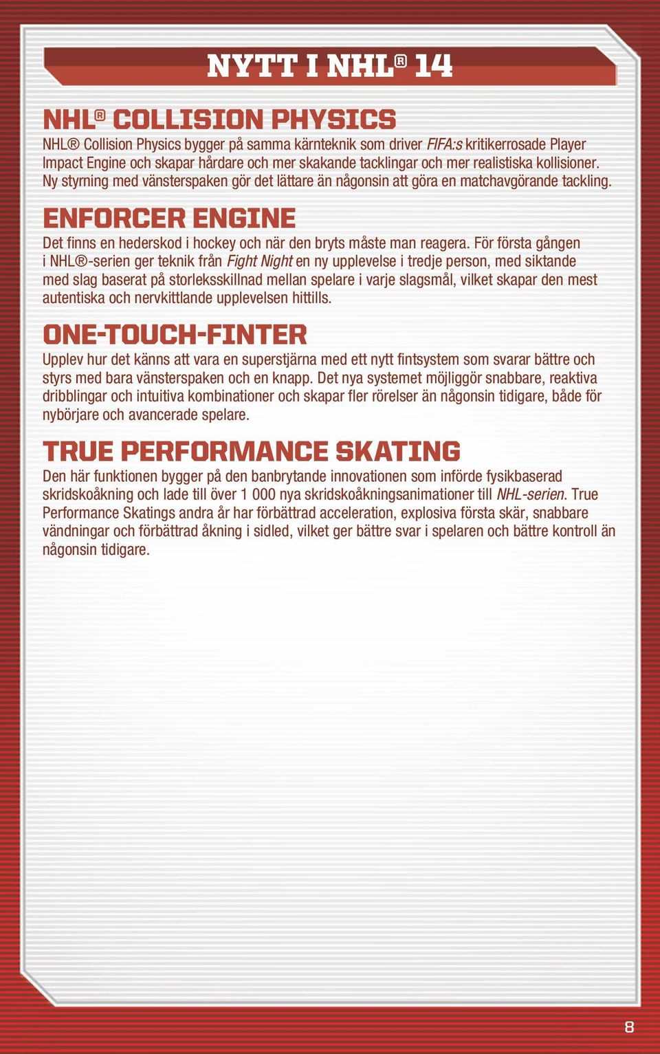 Enforcer Engine Det finns en hederskod i hockey och när den bryts måste man reagera.