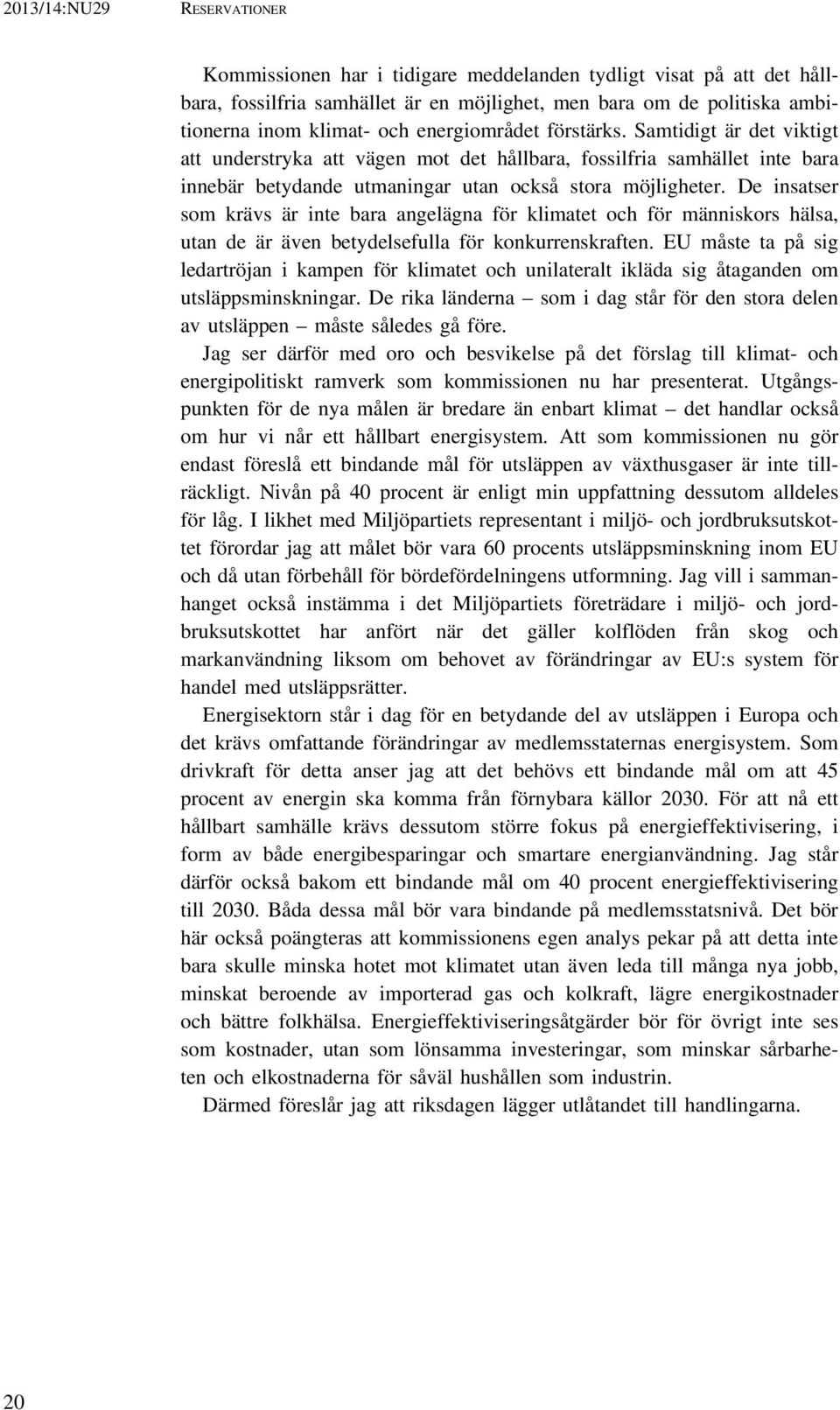 De insatser som krävs är inte bara angelägna för klimatet och för människors hälsa, utan de är även betydelsefulla för konkurrenskraften.