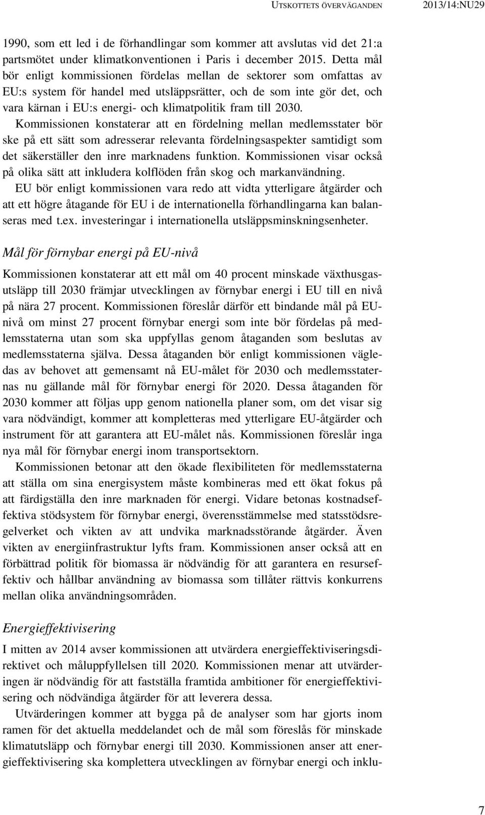 till 2030. Kommissionen konstaterar att en fördelning mellan medlemsstater bör ske på ett sätt som adresserar relevanta fördelningsaspekter samtidigt som det säkerställer den inre marknadens funktion.