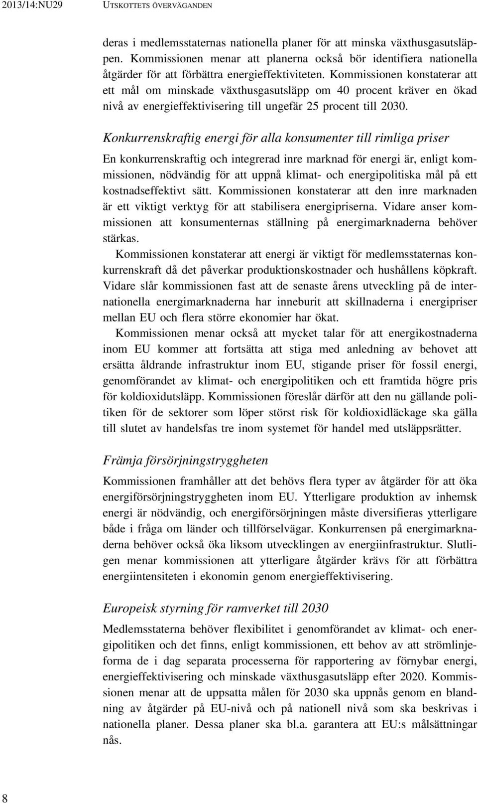 Kommissionen konstaterar att ett mål om minskade växthusgasutsläpp om 40 procent kräver en ökad nivå av energieffektivisering till ungefär 25 procent till 2030.