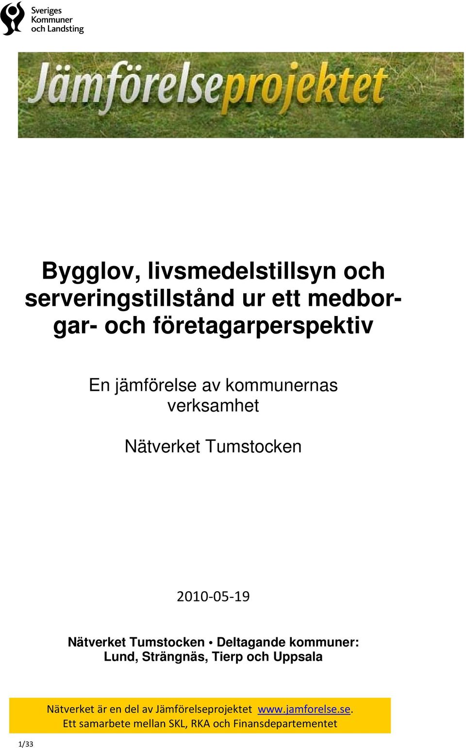 2010-05-19 Nätverket Tumstocken Deltagande kommuner: Lund, Strängnäs, Tierp och Uppsala