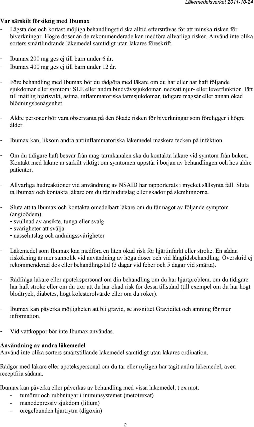 - Ibumax 400 mg ges ej till barn under 12 år.