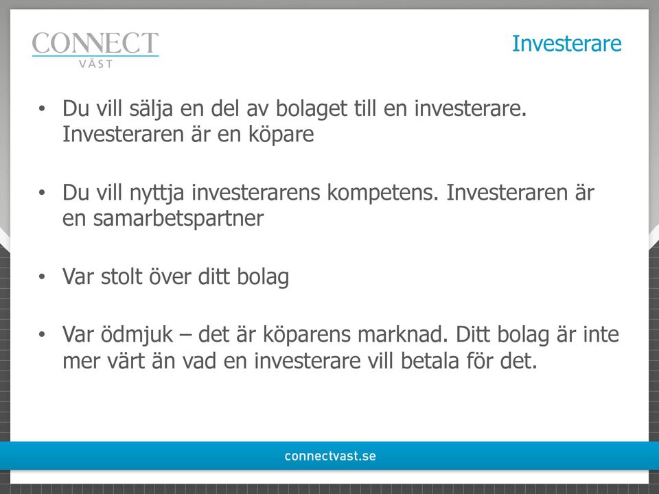 Investeraren är en samarbetspartner Var stolt över ditt bolag Var ödmjuk