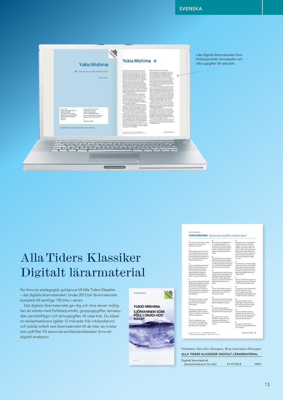 Under 2013 blir lärarmaterialet komplett till samtliga 150 titlar i serien.