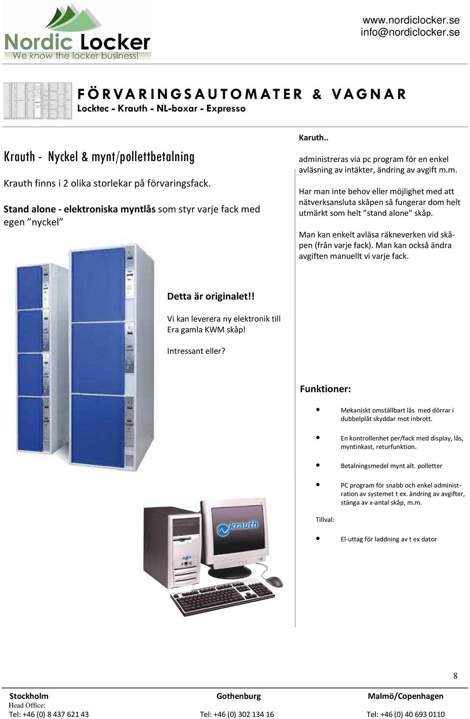 Man kan enkelt avläsa räkneverken vid skåpen (från varje fack). Man kan också ändra avgiften manuellt vi varje fack. Detta är originalet!! Vi kan leverera ny elektronik till Era gamla KWM skåp!