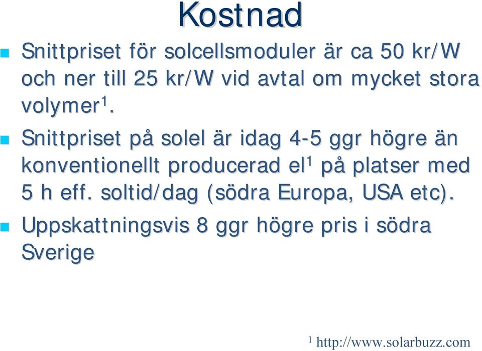 Snittpriset på solel är idag 4-54 5 ggr högre än konventionellt producerad el 1