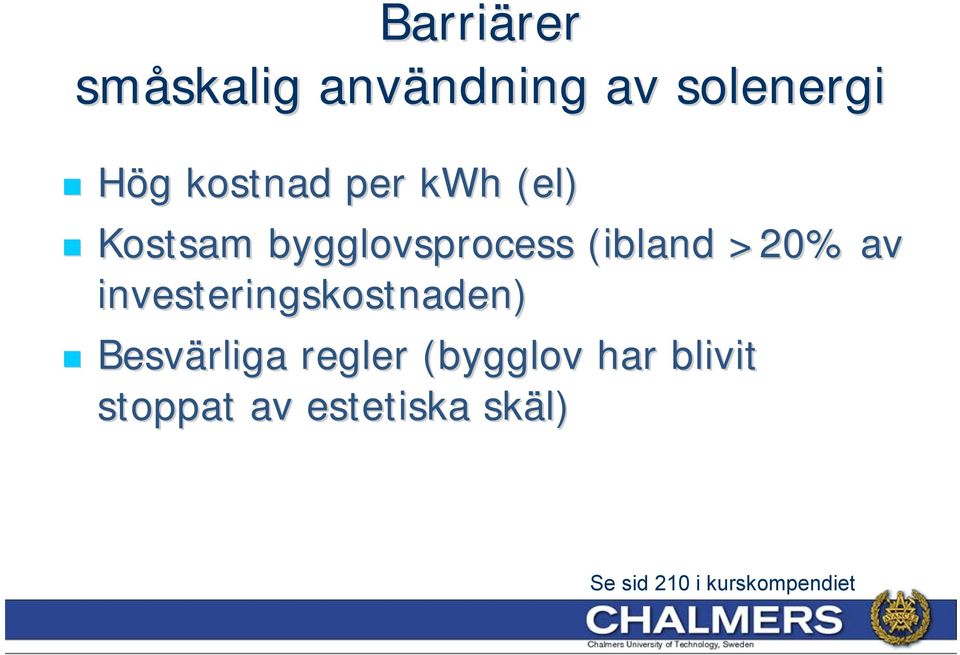 investeringskostnaden) Besvärliga regler (bygglov har