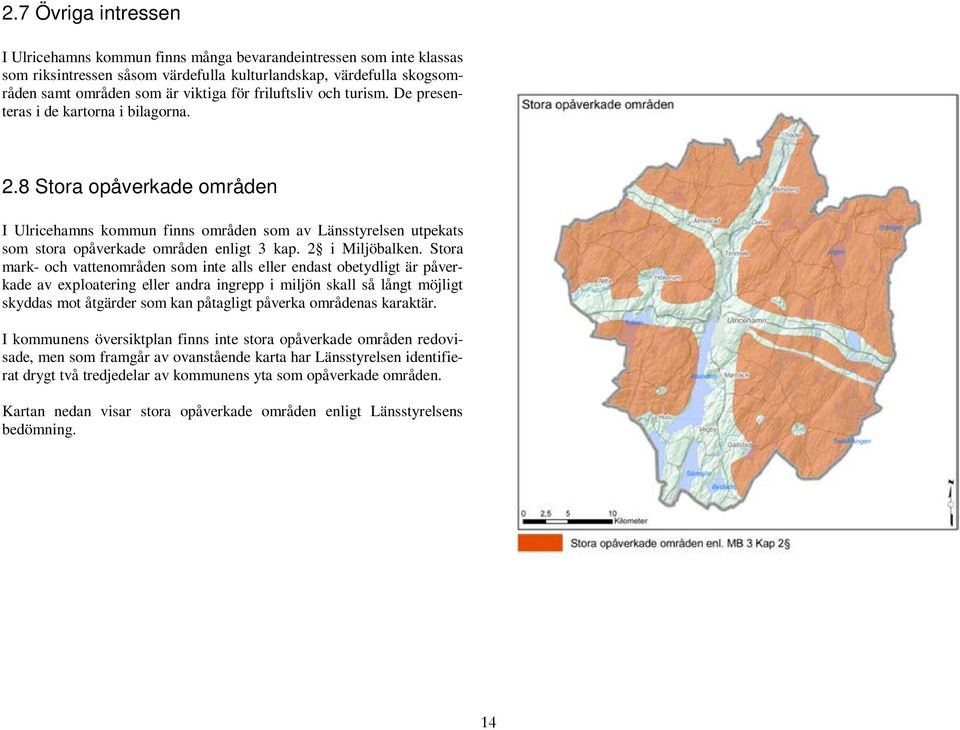 8 Stora opåverkade områden I Ulricehamns kommun finns områden som av Länsstyrelsen utpekats som stora opåverkade områden enligt 3 kap. 2 i Miljöbalken.