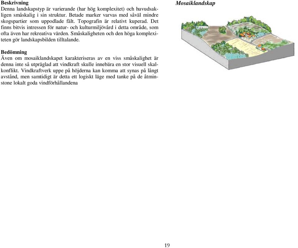 Småskaligheten och den höga komplexiteten gör landskapsbilden tilltalande.