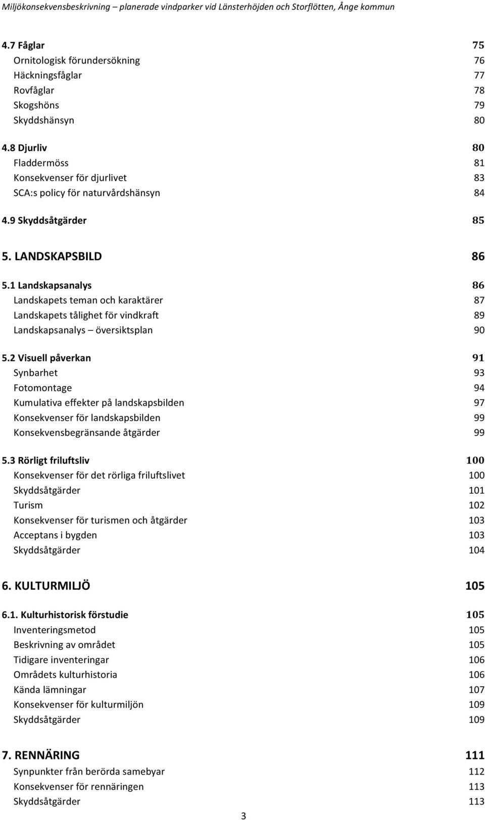 1 Landskapsanalys 86 Landskapets teman och karaktärer 87 Landskapets tålighet för vindkraft 89 Landskapsanalys översiktsplan 90 5.