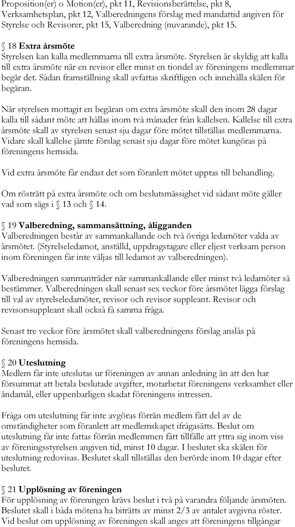 Sådan framställning skall avfattas skriftligen och innehålla skälen för begäran.