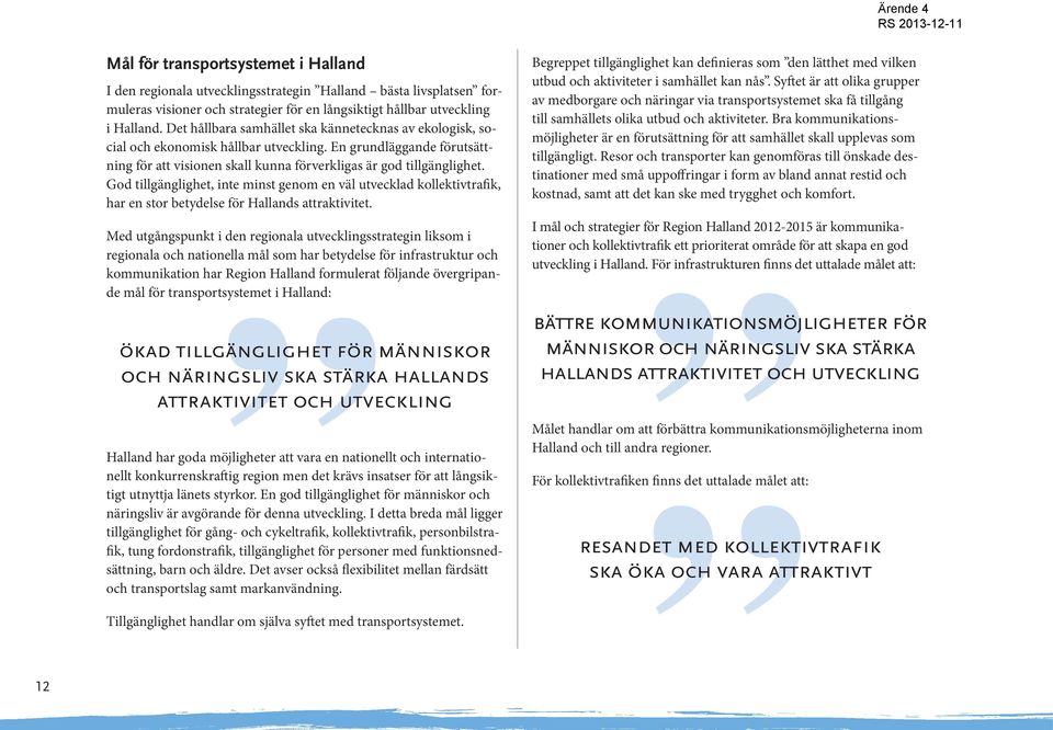 God tillgänglighet, inte minst genom en väl utvecklad kollektivtrafik, har en stor betydelse för Hallands attraktivitet.