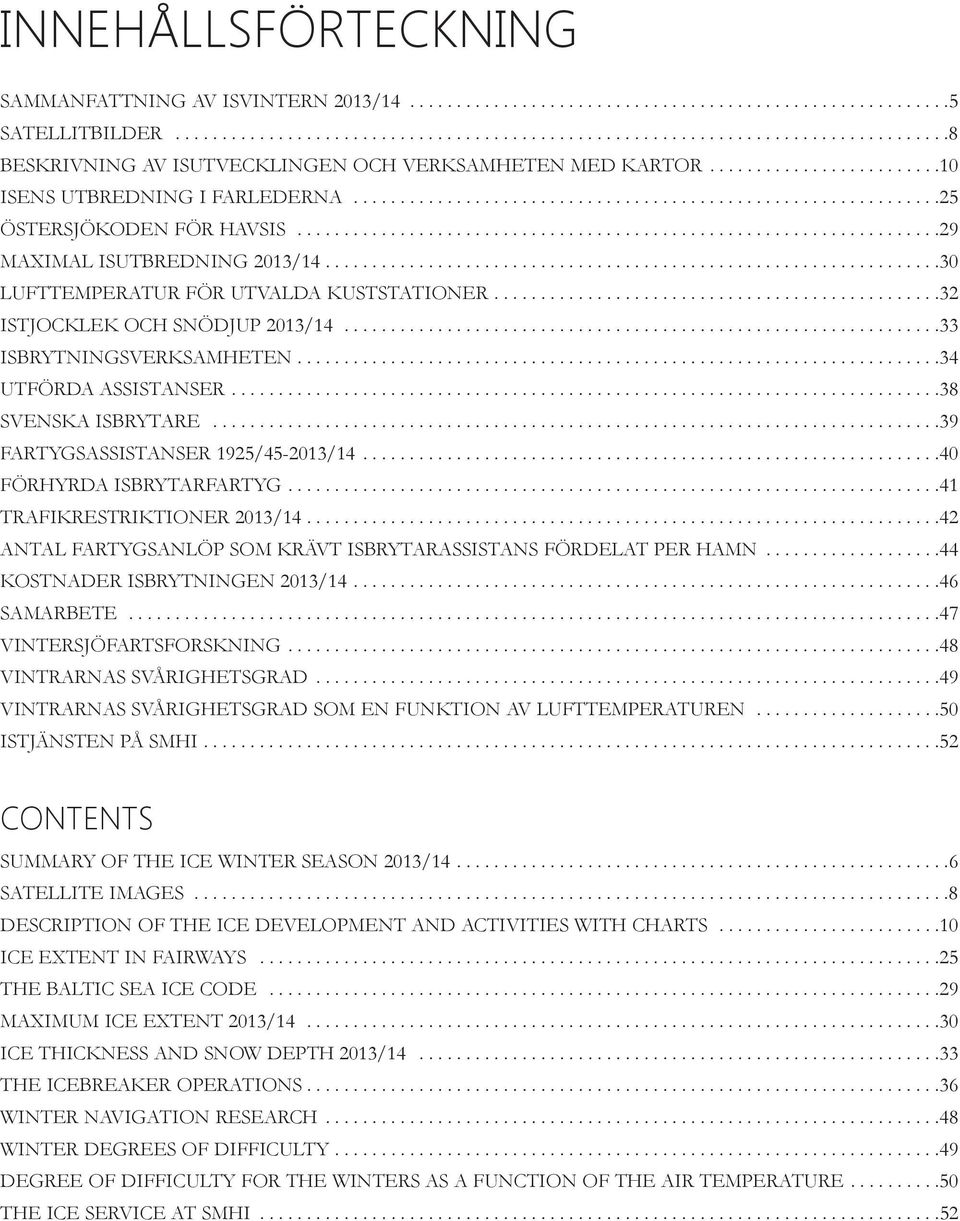 .................................................................30 lufttempertur för utvld kuststtioner................................................32 istjocklek och snödjup 2013/14.