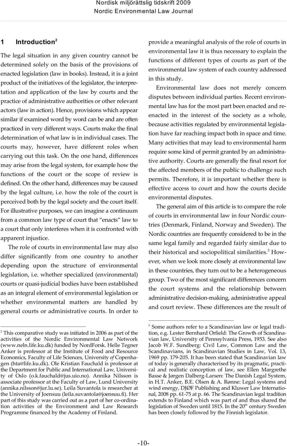 Instead, it is a joint product of the initiatives of the legislator, the interpretation and application of the law by courts and the practice of administrative authorities or other relevant actors