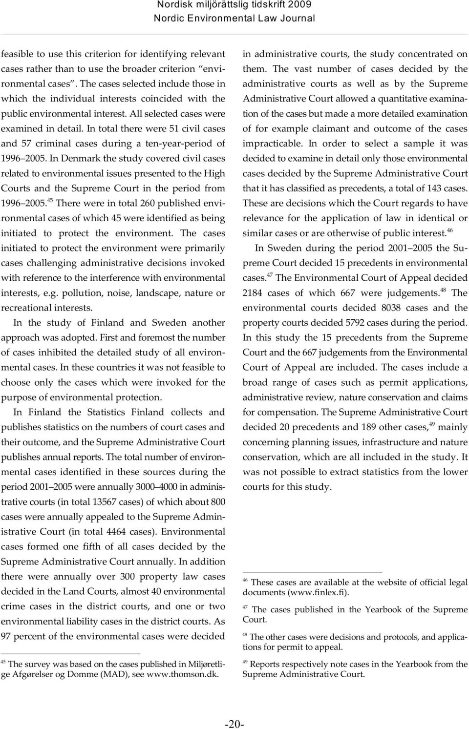 In total there were 51 civil cases and 57 criminal cases during a ten-year-period of 1996 2005.