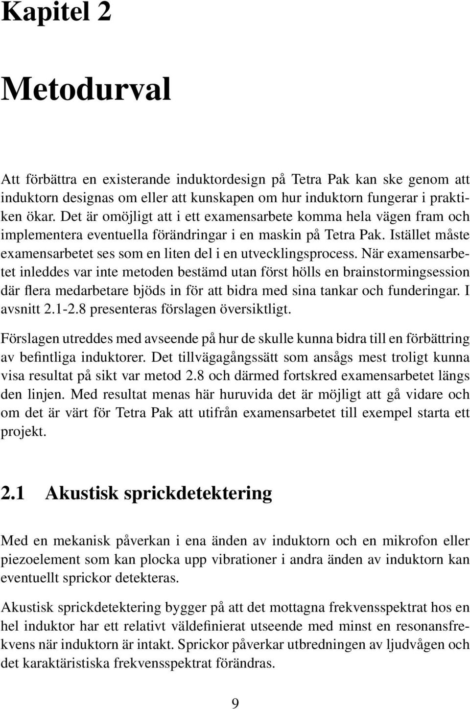 Istället måste examensarbetet ses som en liten del i en utvecklingsprocess.