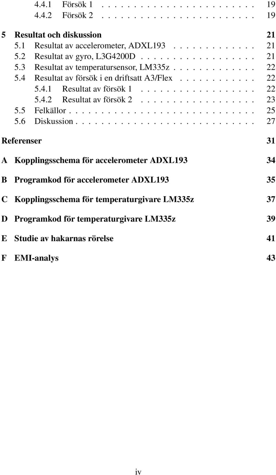 ................. 23 5.5 Felkällor............................. 25 5.6 Diskussion.