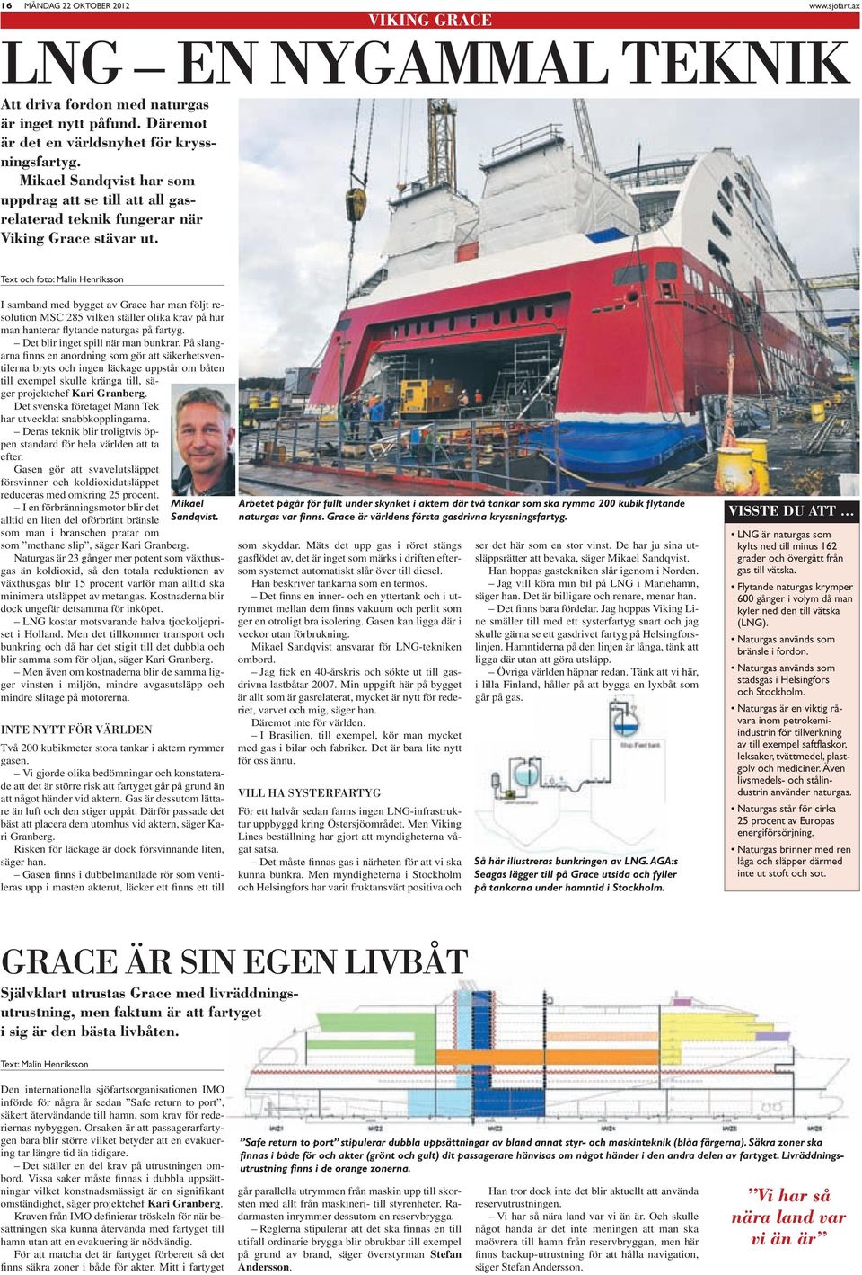 Text och foto: Malin Henriksson I samband med bygget av Grace har man följt resolution MSC 285 vilken ställer olika krav på hur man hanterar flytande naturgas på fartyg.