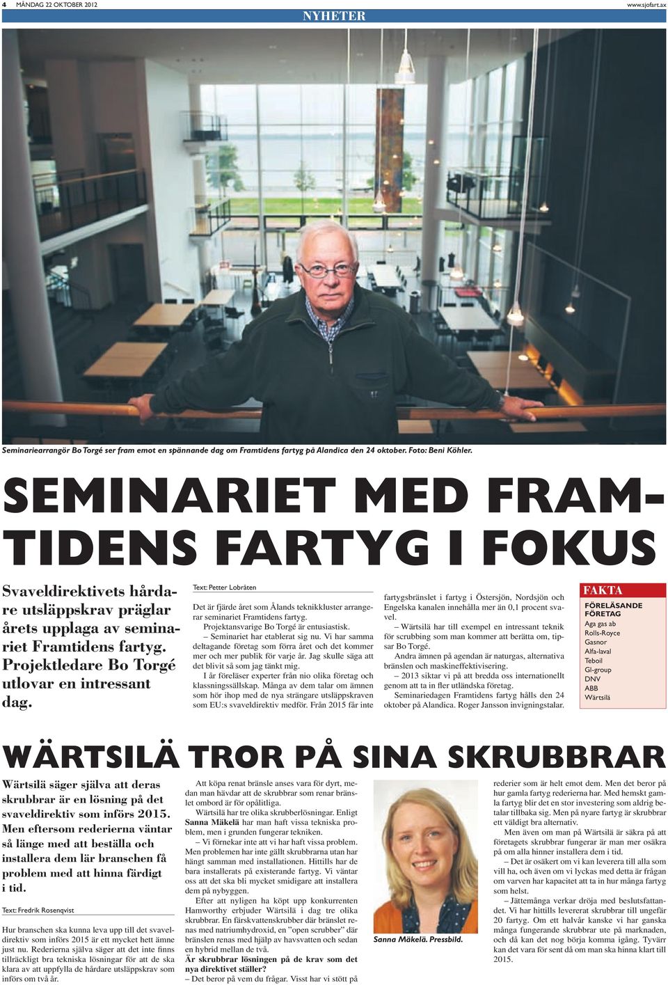 Text: Petter Lobråten Det är fjärde året som Ålands teknikkluster arrangerar seminariet Framtidens fartyg. Projektansvarige Bo Torgé är entusiastisk. Seminariet har etablerat sig nu.