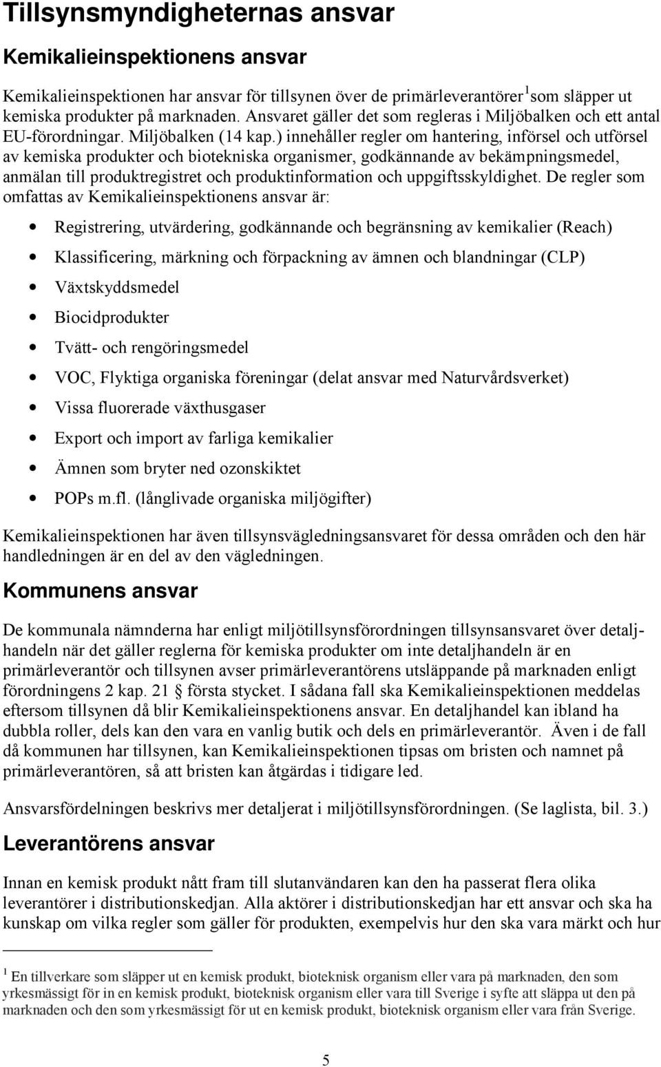 ) innehåller regler om hantering, införsel och utförsel av kemiska produkter och biotekniska organismer, godkännande av bekämpningsmedel, anmälan till produktregistret och produktinformation och