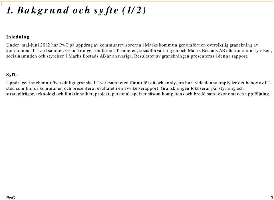 Resultatet av granskningen presenteras i denna rapport.