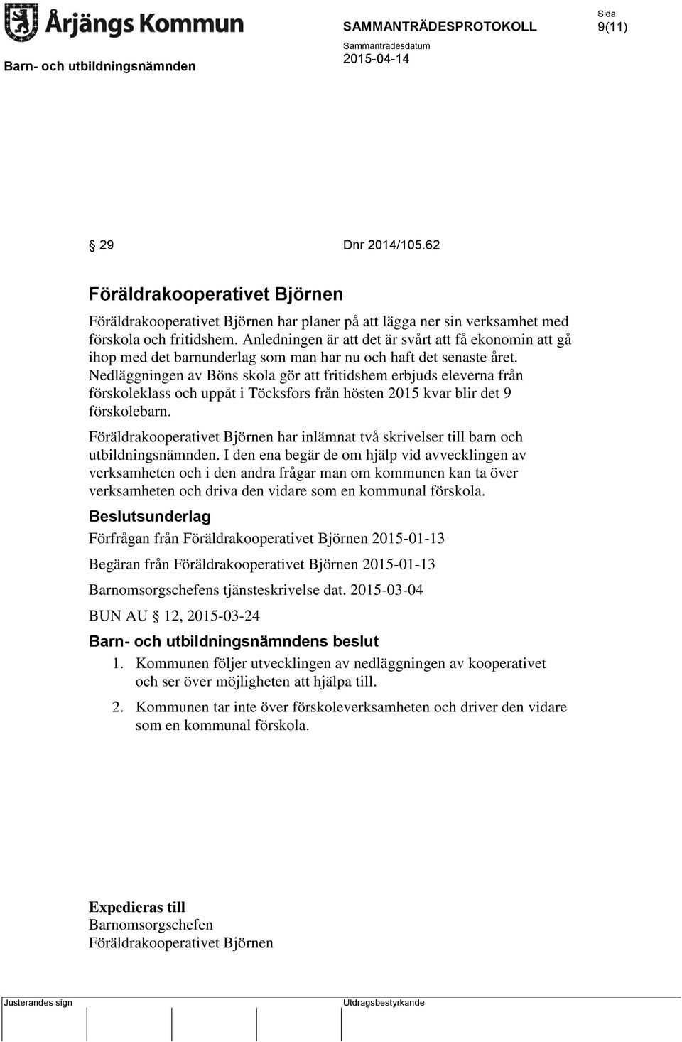 Nedläggningen av Böns skola gör att fritidshem erbjuds eleverna från förskoleklass och uppåt i Töcksfors från hösten 2015 kvar blir det 9 förskolebarn.