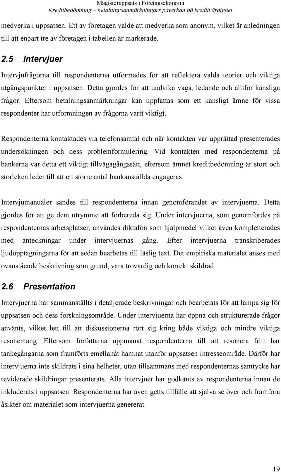 Detta gjordes för att undvika vaga, ledande och alltför känsliga frågor.