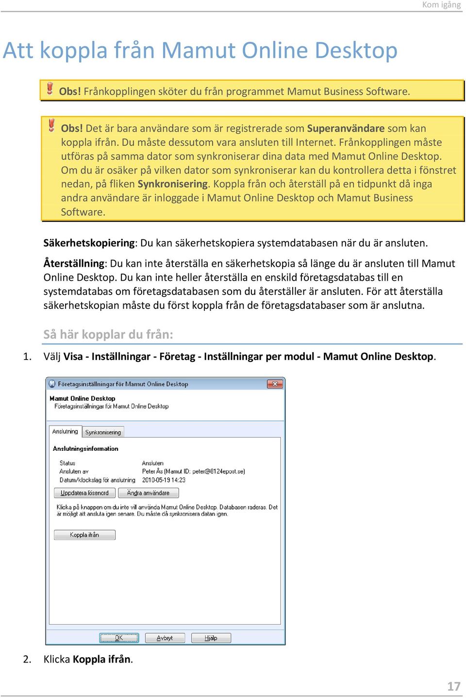 Om du är osäker på vilken dator som synkroniserar kan du kontrollera detta i fönstret nedan, på fliken Synkronisering.