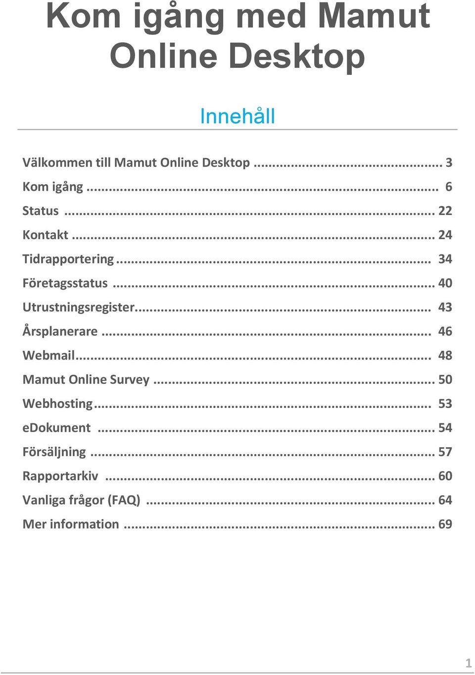 .. 43 Årsplanerare... 46 Webmail... 48 Mamut Online Survey... 50 Webhosting... 53 edokument.