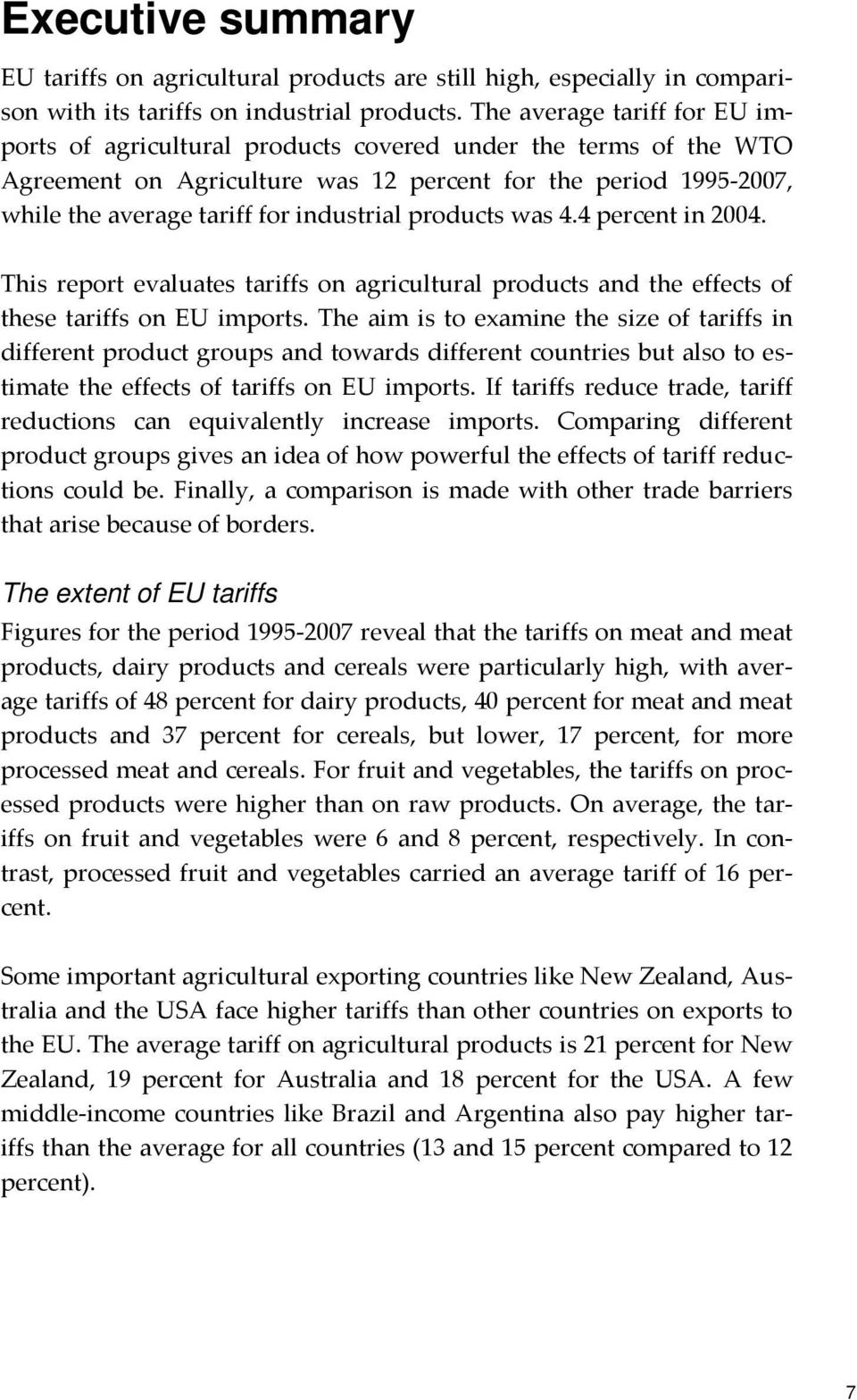 products was 4.4 percent in 2004. This report evaluates tariffs on agricultural products and the effects of these tariffs on EU imports.