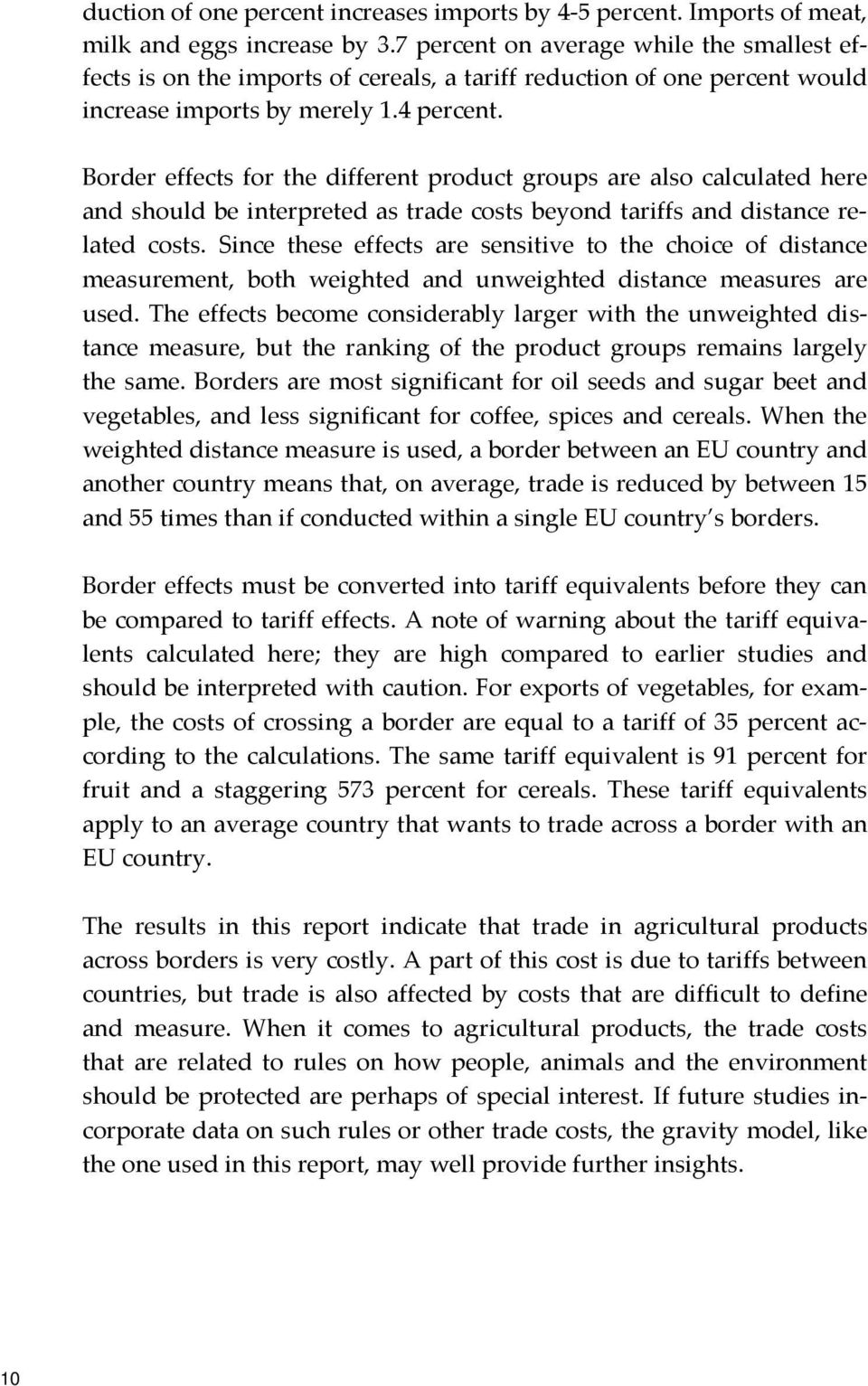 Border effects for the different product groups are also calculated here and should be interpreted as trade costs beyond tariffs and distance related costs.