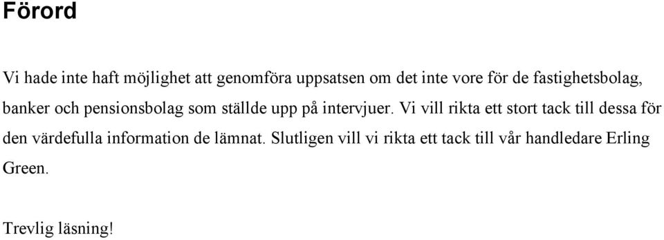 Vi vill rikta ett stort tack till dessa för den värdefulla information de lämnat.