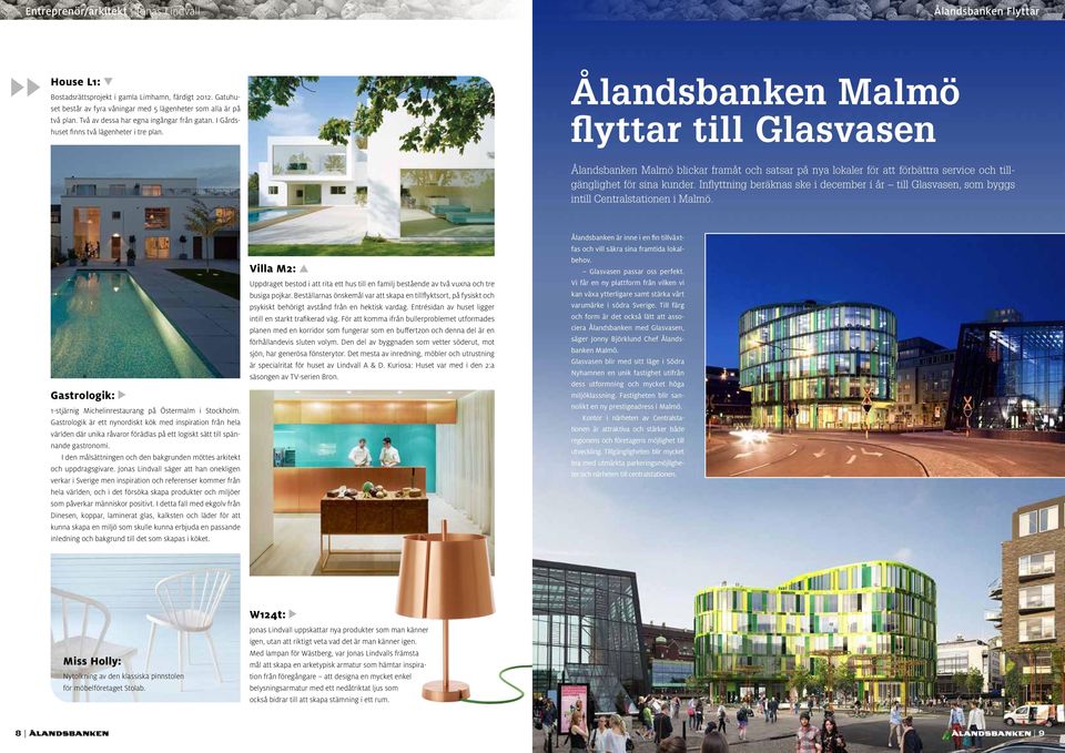 Ålandsbanken Malmö flyttar till Glasvasen Ålandsbanken Malmö blickar framåt och satsar på nya lokaler för att förbättra service och tillgänglighet för sina kunder.