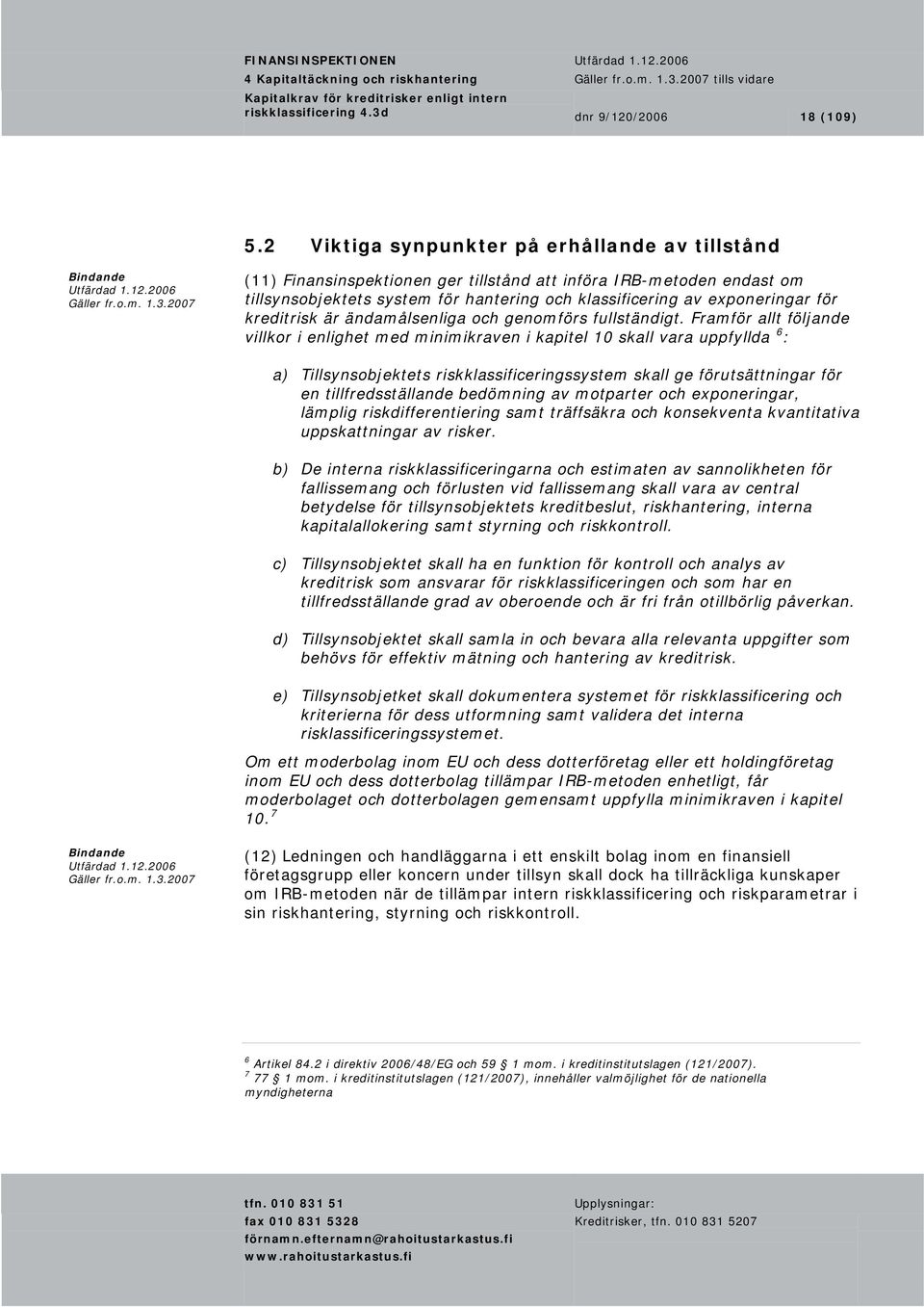 kreditrisk är ändamålsenliga och genomförs fullständigt.